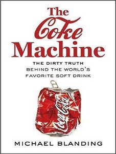 The Coke Machine: The Dirty Truth Behind the World’s Favorite Soft Drink