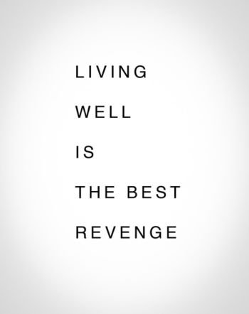 Living well is the best revenge